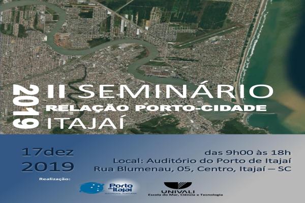 Porto de Itajaí e UNIVALI convidam: II Seminário Relação Interação Porto-Cidade (17/12/2019).